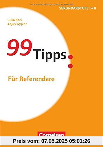 99 Tipps - Praxis-Ratgeber Schule für die Sekundarstufe I und II: Für Referendare: Buch