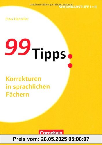 99 Tipps - Praxis-Ratgeber Schule für die Sekundarstufe I und II: Korrekturen in sprachlichen Fächern 99 Tipps - Praxis-Ratgeber Schule für die Sekundarstufe I und II: Korrekturen in sprachlichen Fächern