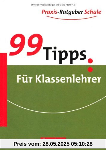 99 Tipps - Praxis-Ratgeber Schule für die Sekundarstufe I: Für Klassenlehrer