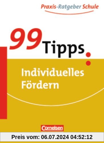 99 Tipps - Praxis-Ratgeber Schule für die Sekundarstufe I: Individuelles Fördern