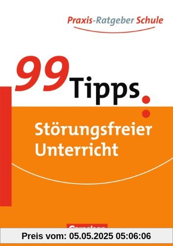 99 Tipps - Praxis-Ratgeber Schule für die Sekundarstufe I: Störungsfreier Unterricht