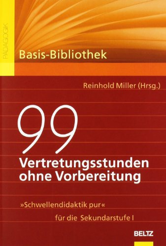 99 Vertretungsstunden ohne Vorbereitung: »Schwellendidaktik pur« für die Sekundarstufe I von Beltz GmbH, Julius