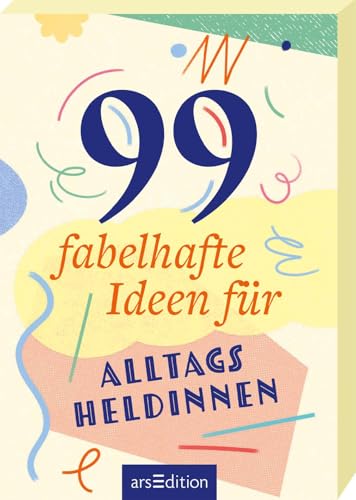 99 fabelhafte Ideen für Alltagsheldinnen: 99 kleine und große Abenteuer, die das Leben ein bisschen bunter machen 99 fabelhafte Ideen für Alltagsheldinnen: 99 kleine und große Abenteuer, die das Leben ein bisschen bunter machen