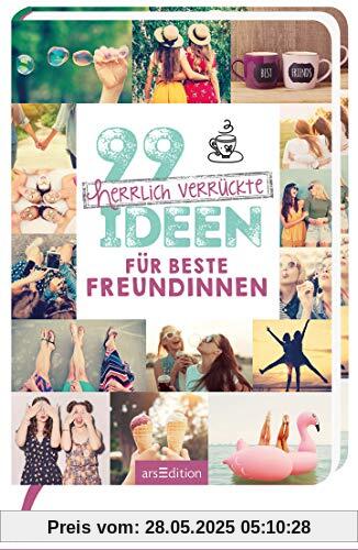 99 herrlich verrückte Ideen für beste Freundinnen