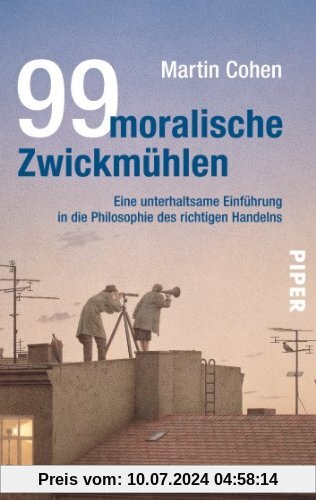99 moralische Zwickmühlen: Eine unterhaltsame Einführung in die Philosophie des richtigen Handelns