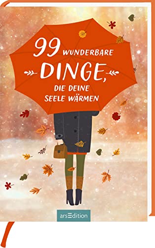 99 wunderbare Dinge, die deine Seele wärmen: Kleine Inspirationen gegen den Herbstblues als liebevolles Geschenk 99 wunderbare Dinge, die deine Seele wärmen: Kleine Inspirationen gegen den Herbstblues als liebevolles Geschenk