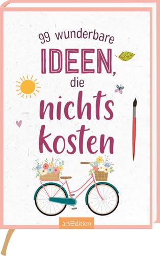 99 wunderbare Ideen, die nichts kosten: Kleine Inspirationen für Aktivitäten, mit denen man Geld sparen kann 99 wunderbare Ideen, die nichts kosten: Kleine Inspirationen für Aktivitäten, mit denen man Geld sparen kann