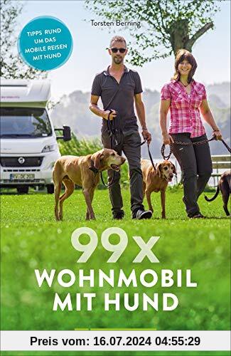 99 x Wohnmobil mit Hund: Der perfekte Wohnmobilführer für alle, die mit Ihrem Vierbeiner verreisen wollen. NEU 2019