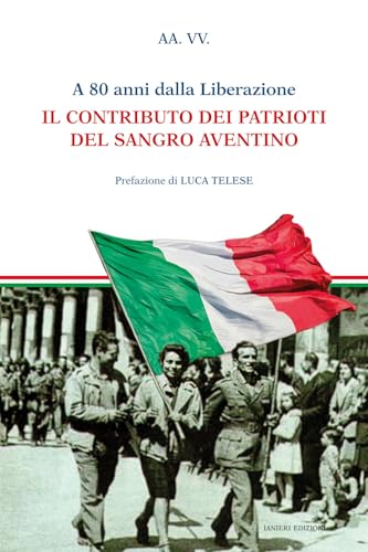 A 80 anni dalla liberazione. Il contributo dei patrioti del Sangro Aventino A 80 anni dalla liberazione. Il contributo dei patrioti del Sangro Aventino von Ianieri