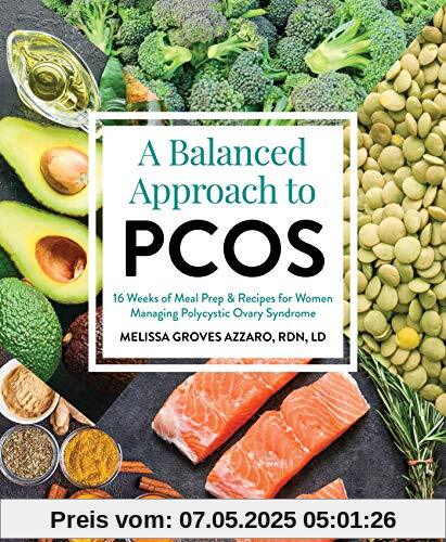 A Balanced Approach to PCOS: 16 Weeks of Meal Prep & Recipes for Women Managing Polycystic Ovary Syndrome