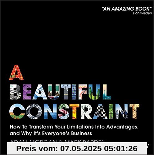 A Beautiful Constraint: How To Transform Your Limitations Into Advantages, and Why It's Everyone's Business