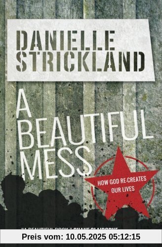 A Beautiful Mess: How God Re-Creates Our Lives