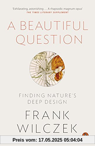 A Beautiful Question: Finding Nature's Deep Design