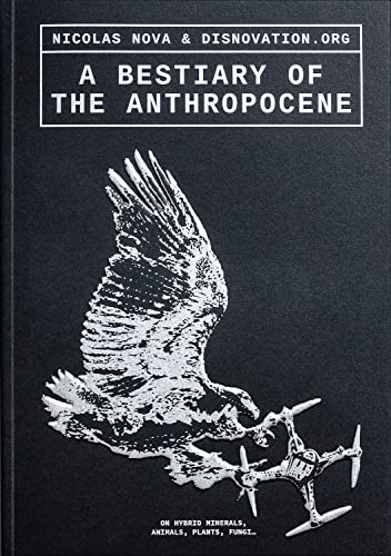 A Bestiary of the Anthropocene: On Hybrid Minerals, Animals, Fungi... (Set Margins, 22) von Set Margins' publications