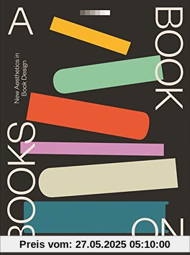 A Book on Books: Celebrating the art of book design today (Art & Design)