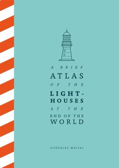 A Brief Atlas of the Lighthouses at the End of the World von Macmillan Publishers International / Picador