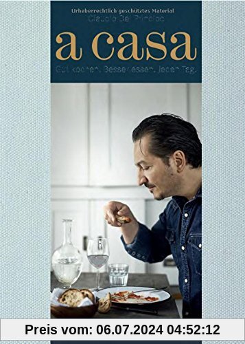 A Casa: Gut kochen. Besser essen. Jeden Tag. Ein sinnliches Kochtagebuch mit 200 italienisch inspirierten Rezepten.