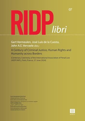 A Century of Criminal Justice, Human Rights and Humanity across Borders: (Centenary Ceremony of the International Association of Penal Law (AIDP/IAPL), Paris, France, 27 June 2024) (RIDP libri, 7) von Maklu Uitgevers