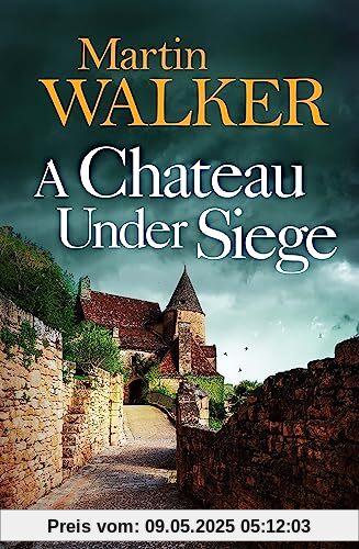 A Chateau Under Siege: Heartstopping new case for France's favourite country cop (The Dordogne Mysteries)