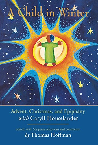 A Child in Winter: Advent, Christmas, and Epiphany With Caryll Houselander
