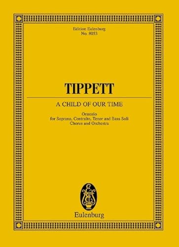 A Child of Our Time: Oratorium. gemischter Chor (SATB/SATB), Soli (SATB) und Orchester. Studienpartitur. (Eulenburg Studienpartituren)