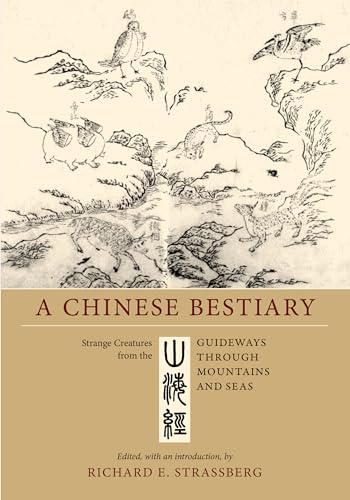 Chinese Bestiary: Strange Creatures from the Guideways through Mountains and Seas von University of California Press