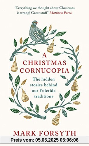 A Christmas Cornucopia: The Hidden Stories Behind Our Yuletide Traditions