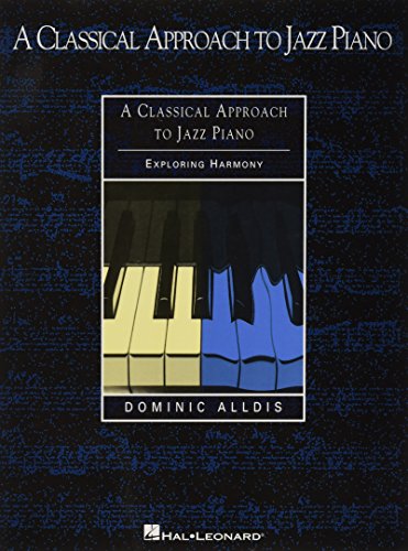 A Classical Approach to Jazz Piano: Exploring Harmony A Classical Approach to Jazz Piano: Exploring Harmony von Hal Leonard Publishing Corporation
