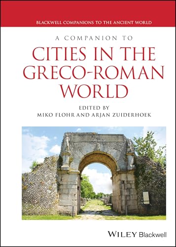 A Companion to Cities in the Greco-Roman World (Blackwell Companions to the Ancient World)