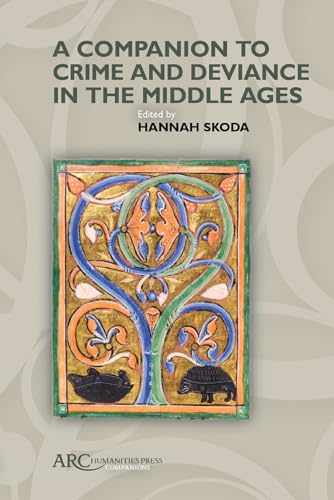 A Companion to Crime and Deviance in the Middle Ages (Arc Companions)