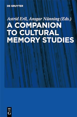 A Companion to Cultural Memory Studies: An International and Interdisciplinary Handbook von de Gruyter