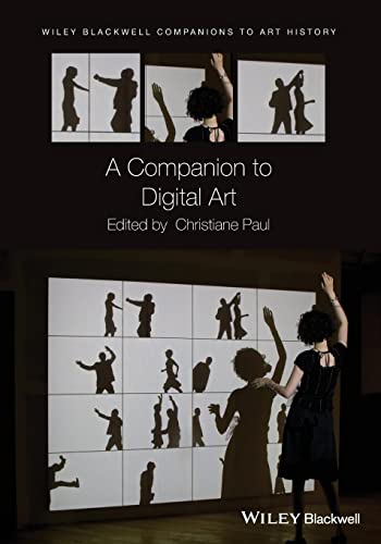 A Companion to Digital Art (Wiley Blackwell Companions to Art History, 10)