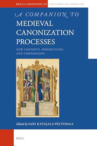 A Companion to Medieval Canonization Processes: New Contexts, Perspectives, and Comparisons (Brill's Companions to the Christian Tradition, Band 109) von Brill