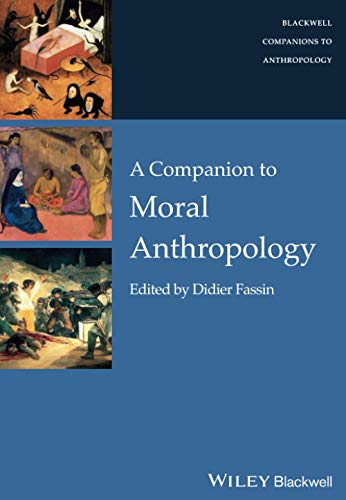 A Companion to Moral Anthropology (Wiley Blackwell Companions to Anthropology, Band 20)