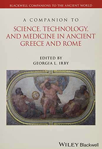 A Companion to Science, Technology, and Medicine in Ancient Greece and Rome, 2 Volume Set (Blackwell Companions to the Ancient World)