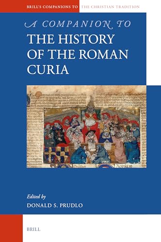 A Companion to the History of the Roman Curia (Brill's Companions to the Christian Tradition, Band 107) von Brill