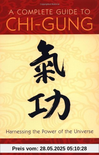 A Complete Guide to Chi-Gung A Complete Guide to Chi-Gung