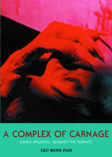A Complex of Carnage: Dario Argento: Beneath the Surface (Cult Movie Files)