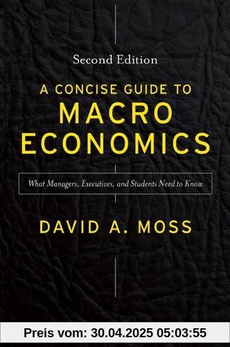 A Concise Guide to Macroeconomics, Second Edition: What Managers, Executives, and Students Need to Know A Concise Guide to Macroeconomics, Second Edition: What Managers, Executives, and Students Need to Know
