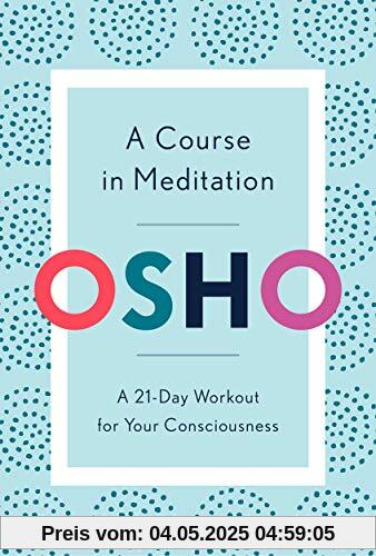 A Course in Meditation: A 21-Day Workout for Your Consciousness