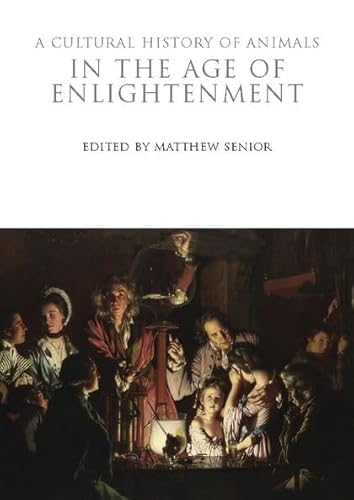 A Cultural History of Animals in the Age of Enlightenment (The Cultural Histories Series, Band 4) von Berg Publishers