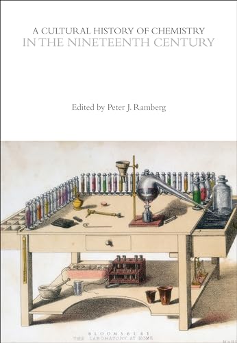 A Cultural History of Chemistry in the Nineteenth Century (The Cultural Histories Series) von Bloomsbury Academic