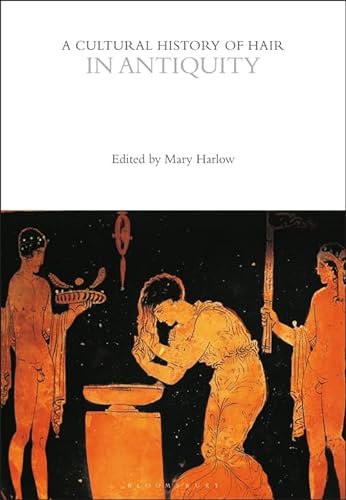 A Cultural History of Hair in Antiquity (The Cultural Histories Series)