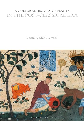 A Cultural History of Plants in the Post-Classical Era (The Cultural Histories Series) von Bloomsbury Academic
