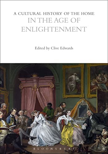 A Cultural History of the Home in the Age of Enlightenment (The Cultural Histories Series) von Bloomsbury Academic