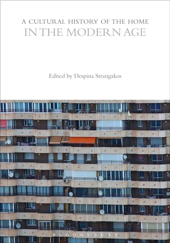 A Cultural History of the Home in the Modern Age (The Cultural Histories Series)