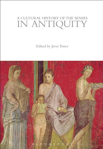 Cultural History of the Senses in Antiquity, A (The Cultural Histories Series)