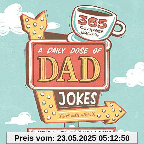A Daily Dose of Dad Jokes: 365 Truly Terrible Wisecracks (You've Been Warned)