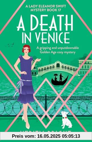 A Death in Venice: A gripping and unputdownable Golden Age cozy mystery (A Lady Eleanor Swift Mystery, Band 17)
