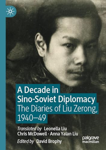 A Decade in Sino-Soviet Diplomacy: The Diaries of Liu Zerong, 1940–49 von Palgrave Macmillan